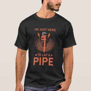 T-shirt Je suis juste là pour poser une pipe - Plumber Plu