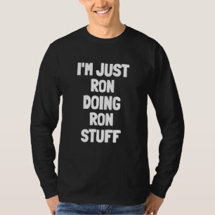 T-shirt Je suis juste Ron faisant des trucs de Ron