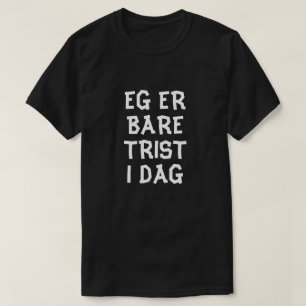 T-shirt Je suis juste triste aujourd'hui en norvégien noir