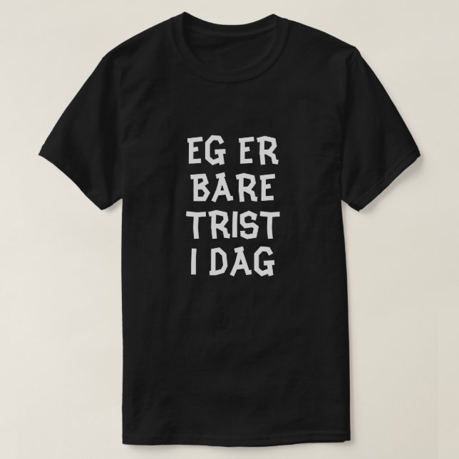 T-shirt Je suis juste triste aujourd'hui en norvégien noir (Design devant)