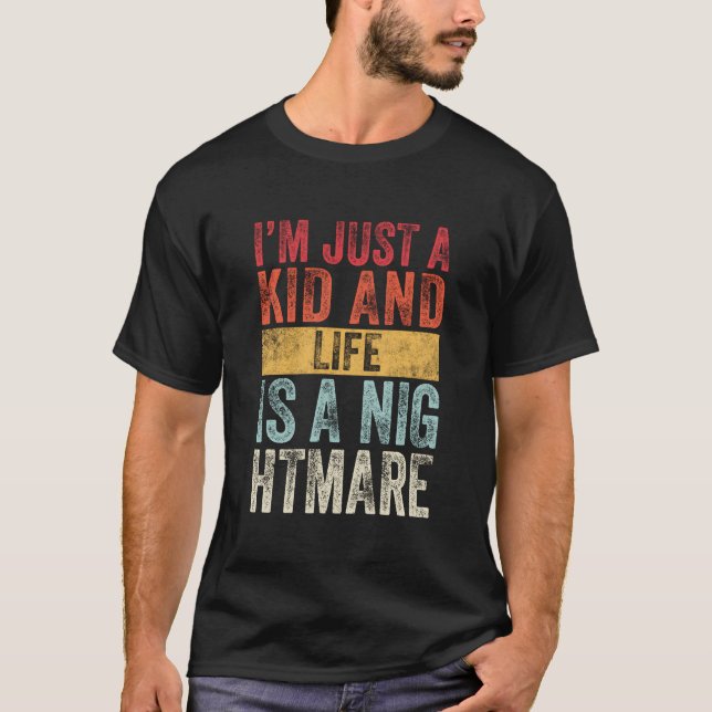 T-shirt Je Suis Juste Un Enfant Et La Vie Est Un Cauchemar (Devant)