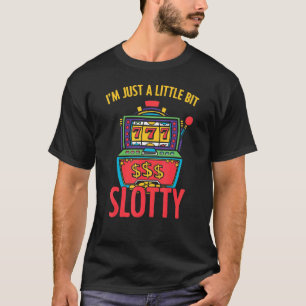T-shirt Je suis juste un peu Slotty Slot Machine Casino G