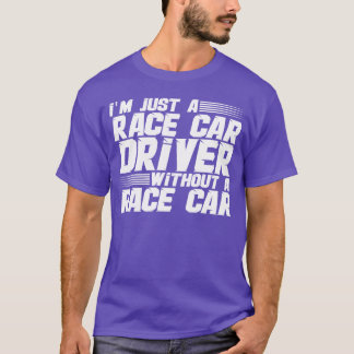 T-shirt Je suis juste un pilote de course sans voiture de
