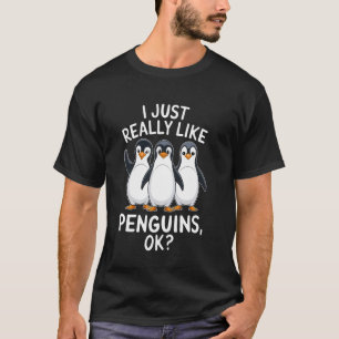T-shirt Je suis juste vraiment comme les manchots, OK gard