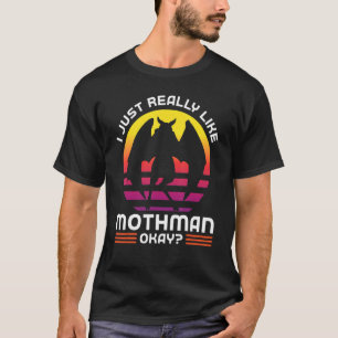 T-shirt Je suis juste vraiment fan de mothman d'accord Cry