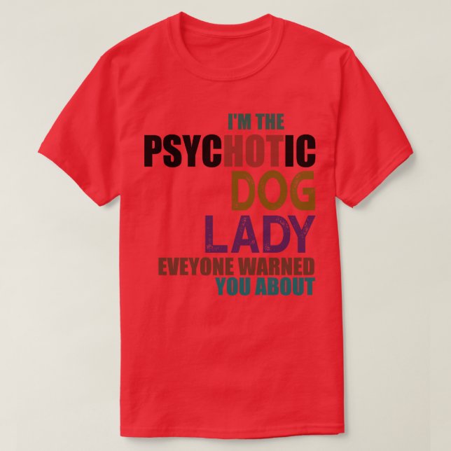 T-shirt Je Suis La Dame Psychotique Du Chien (Design devant)