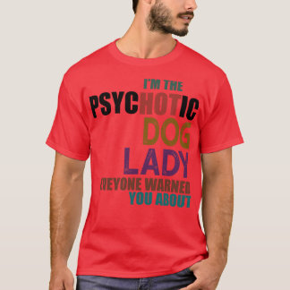 T-shirt Je Suis La Dame Psychotique Du Chien