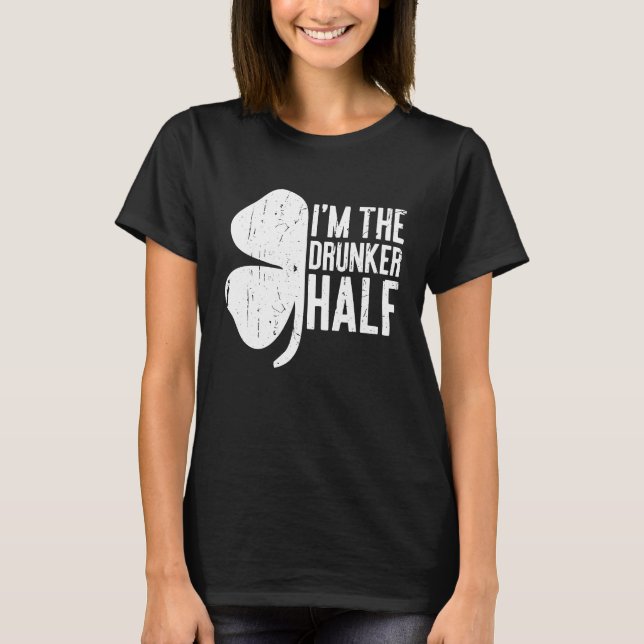 T-shirt Je suis la demi-St Patrick Drunker Day (Devant)
