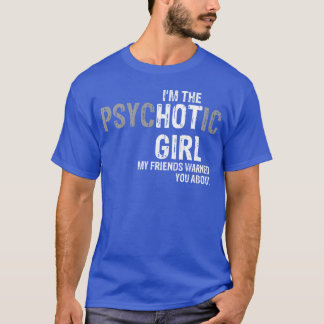 T-shirt Je suis la fille psychotique que mes amis vous ont