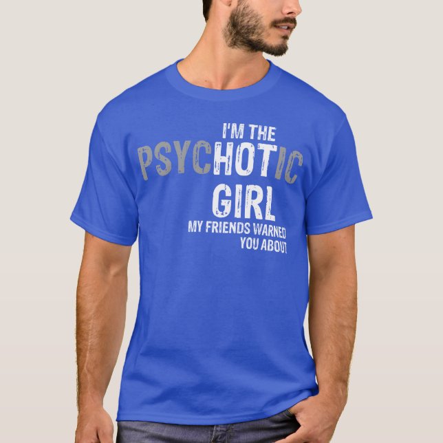T-shirt Je suis la fille psychotique que mes amis vous ont (Devant)