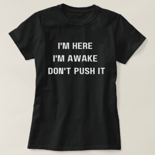 T-shirt Je suis là je suis éveillé ne me poussez pas T-shi