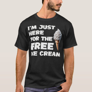 T-shirt JE Suis Là Juste Pour La Glace Gratuite