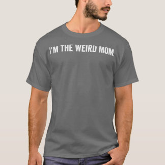 T-shirt Je suis la maman bizarre