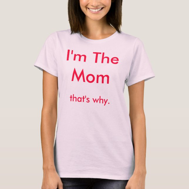 T-shirt Je suis La Maman, c'est pourquoi. (Devant)