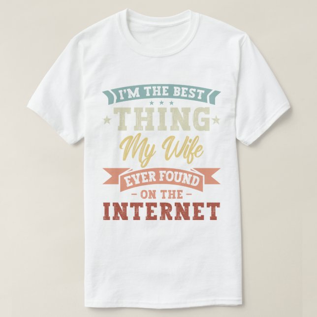 T-shirt Je suis la meilleure chose que ma femme ait jamais (Design devant)