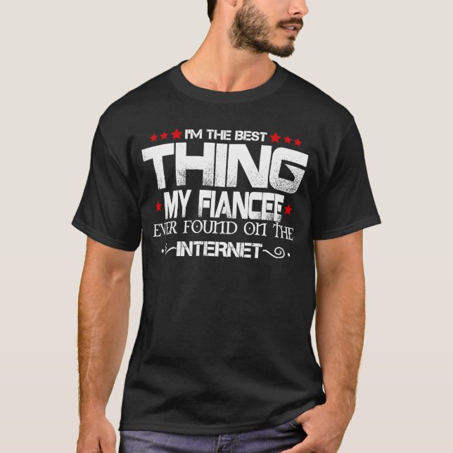 T-shirt Je suis la meilleure chose que ma fiancée ait jama (Devant)