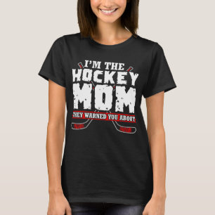 T-shirt Je suis la mère de hockey qu'ils t'ont prévenue.