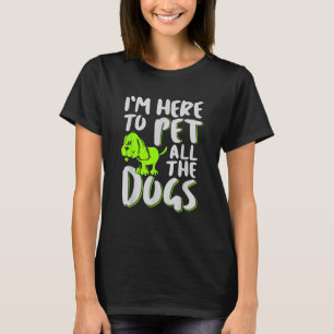 T-shirt Je suis là pour caresser tous les chiens Amateur d