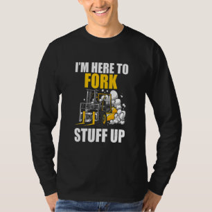 T-shirt Je suis là pour tout gâcher Conducteur de chariot
