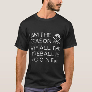 T-shirt Je Suis La Raison Pour Laquelle Tout Le Fireball E