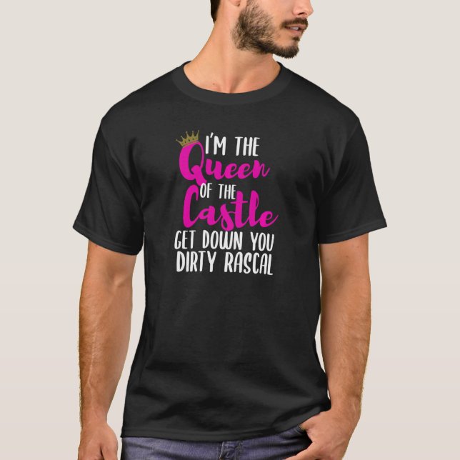 T-shirt Je suis la Reine du Château Descends de Ras Sale (Devant)