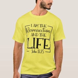 T-shirt Je Suis La Résurrection Et La Vie Jean 11:25