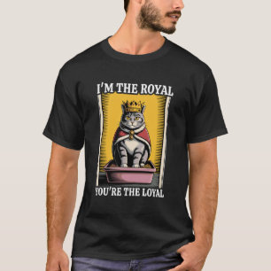 T-shirt Je suis la royale, vous êtes la loyale boîte à lit