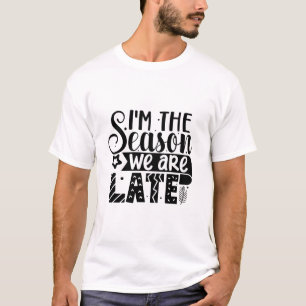T-shirt Je suis la saison où nous sommes en retard-01