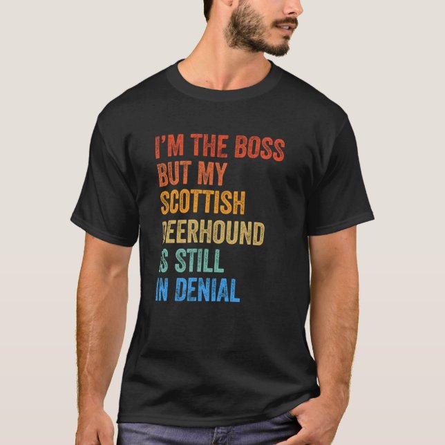 T-shirt Je suis le Boss Scottish Deerhound toujours dans l (Devant)