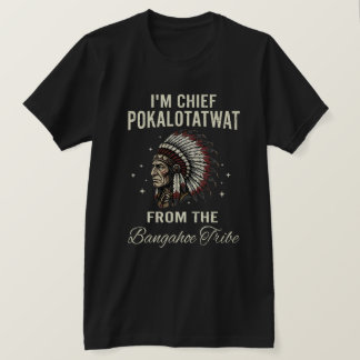 T-shirt Je suis le chef Pokalotatwat de la tribu Bangahoe