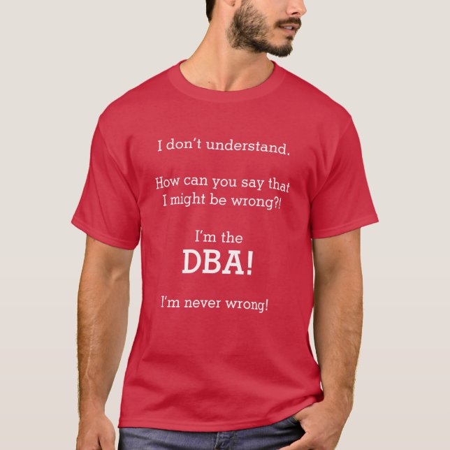 T-shirt "Je suis le DBA ! Je n'ai jamais tort ! " (Devant)