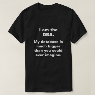 T-shirt Je suis le DBA. Ma base de données est beaucoup pl