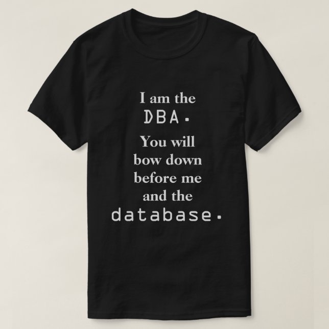T-shirt Je suis le DBA. Vous cintrerez vers le bas… (Design devant)