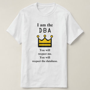 T-shirt Je suis le DBA. Vous me respecterez.