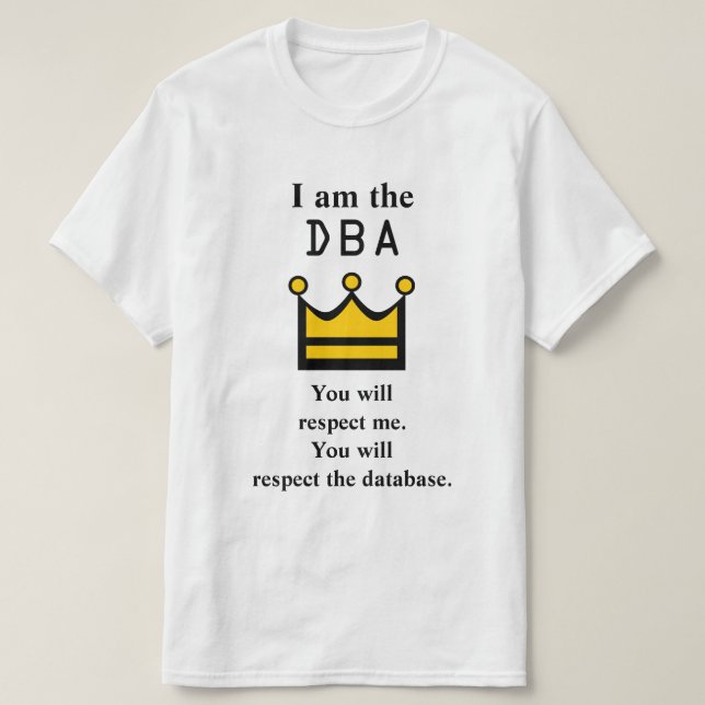 T-shirt Je suis le DBA. Vous me respecterez. (Design devant)
