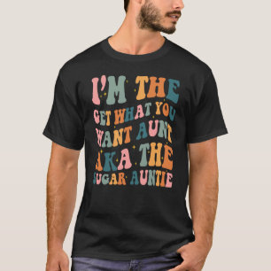 T-shirt Je suis le Get ce que vous voulez Tante Aka Le suc
