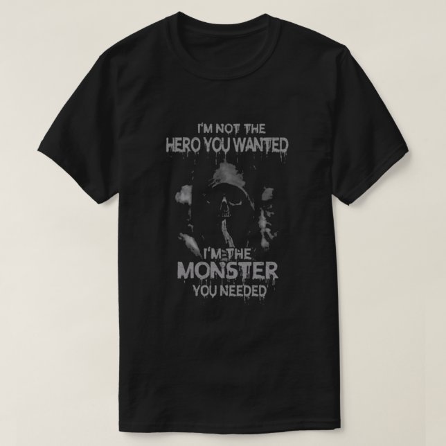 T-shirt Je suis le monstre dont vous avez besoin (Design devant)