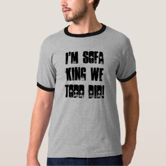 T-shirt Je suis le Roi We Todd Did de sofa !