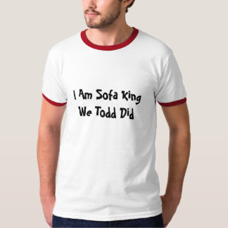T-shirt Je suis le Roi We Todd Did de sofa