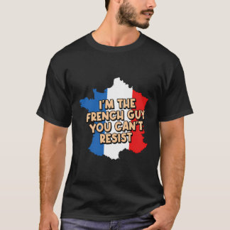T-shirt Je Suis Le Type Français Que Tu Ne Peux Pas Résist
