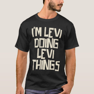 T-shirt Je suis Levi en train de faire des choses Levi