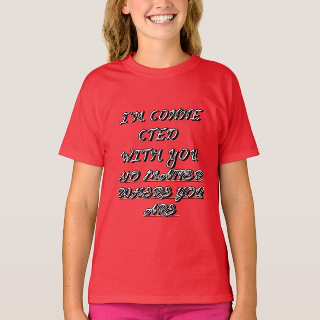 T-SHIRT "JE SUIS LIÉ AVEC VOUS, OÙ QUE VOUS SOYEZ" T (Devant)