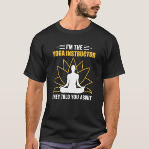 T-shirt Je Suis L'Instructrice de Yoga Dont Ils Vous Ont P