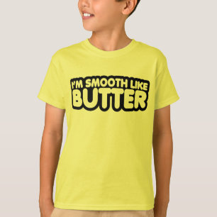 T-shirt Je suis lisse comme du beurre