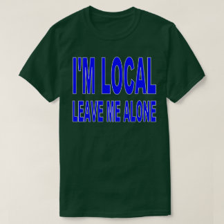 T-shirt Je suis local - laissez-moi seul