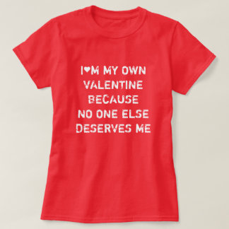 T-SHIRT JE SUIS MA PROPRE VALENTINE PARCE QUE PERSONNE D'A