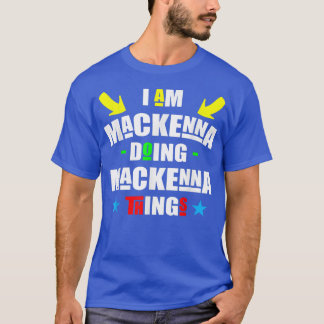 T-shirt Je suis Mackenna faisant des choses de Mackenna co