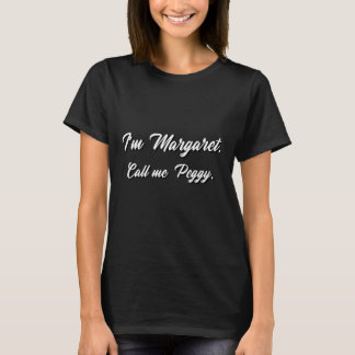 T-shirt Je suis Margaret. Appelle-moi Peggy.