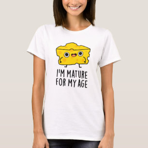 T-shirt Je suis Mature Pour Mon Âge Drôle Pun au Fromage