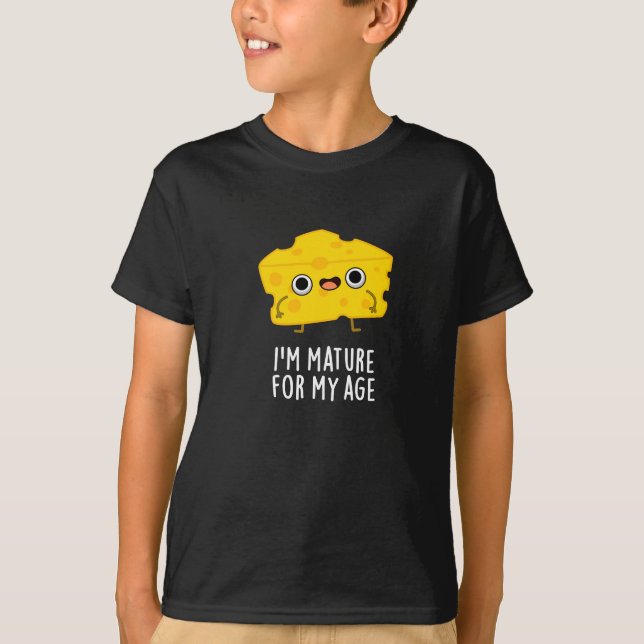 T-shirt Je suis Mature Pour Mon Âge Funny Cheese Pun Dark  (Devant)